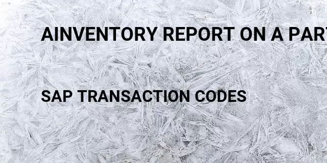 Ainventory report on a particular date Tcode in SAP