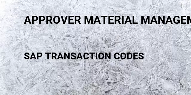 Approver material management Tcode in SAP