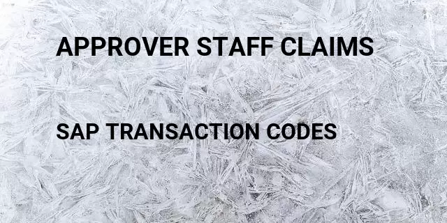 Approver staff claims Tcode in SAP
