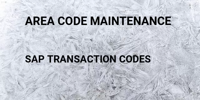 Area code maintenance Tcode in SAP