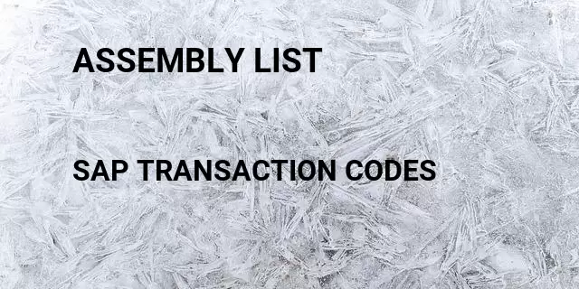 Assembly list Tcode in SAP