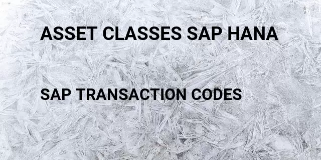 Asset classes sap hana Tcode in SAP