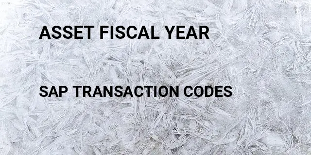 Asset fiscal year Tcode in SAP