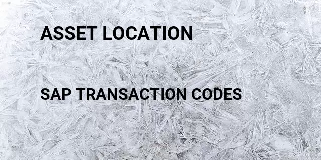 Asset location Tcode in SAP