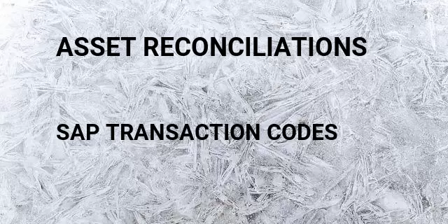 Asset reconciliations Tcode in SAP
