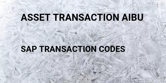 Asset transaction aibu Tcode in SAP