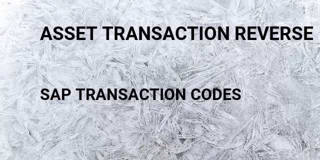 Asset transaction reverse Tcode in SAP