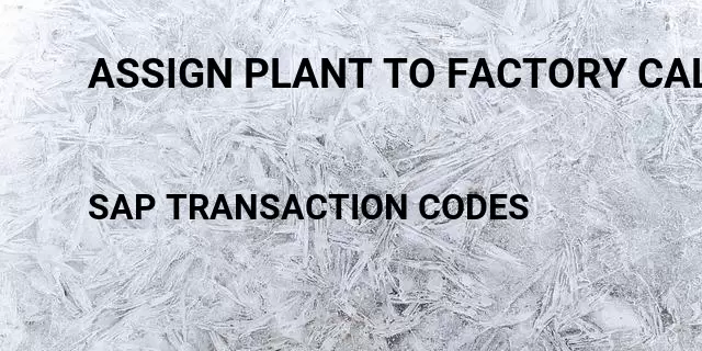 Assign plant to factory calendar Tcode in SAP