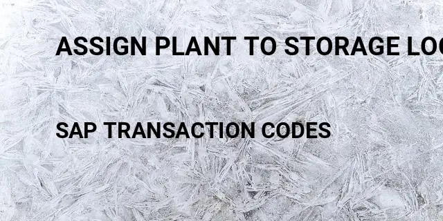 Assign plant to storage location Tcode in SAP