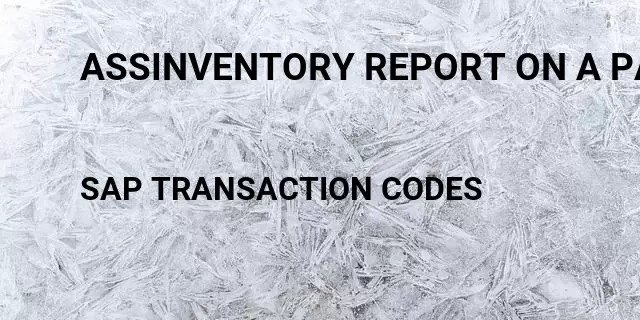 Assinventory report on a particular date Tcode in SAP