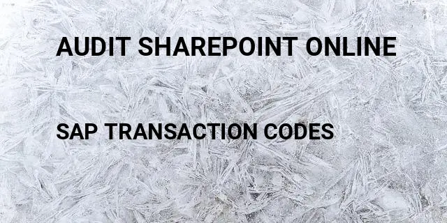 Audit sharepoint online Tcode in SAP