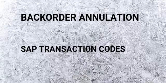 Backorder annulation Tcode in SAP