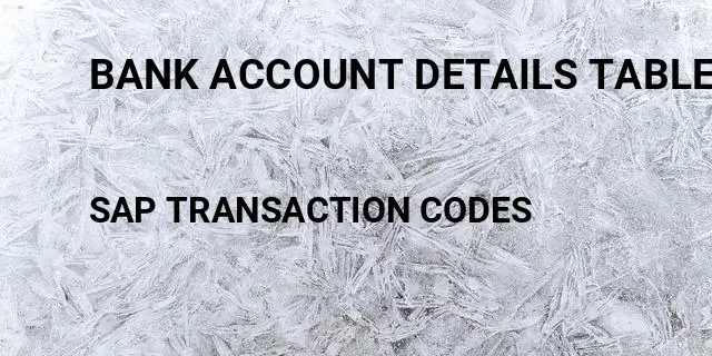 Bank account details table in sap Tcode in SAP