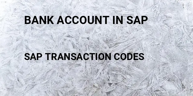 Bank account in sap Tcode in SAP