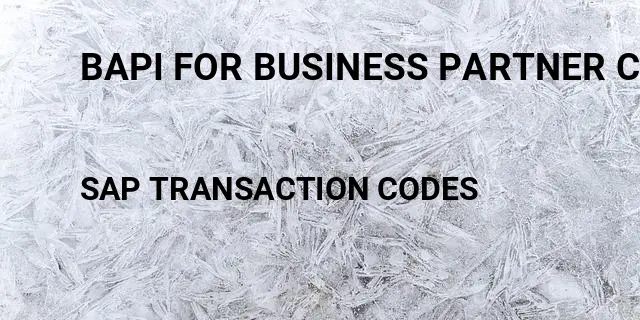 Bapi for business partner creation Tcode in SAP