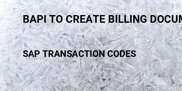 Bapi to create billing document in sap Tcode in SAP