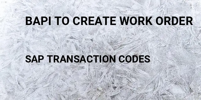 Bapi to create work order Tcode in SAP