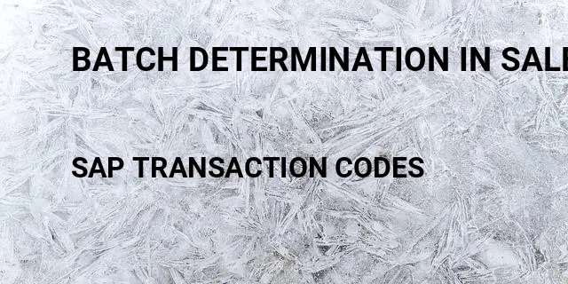 Batch determination in sales order Tcode in SAP