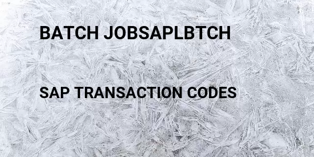 Batch jobsaplbtch  Tcode in SAP