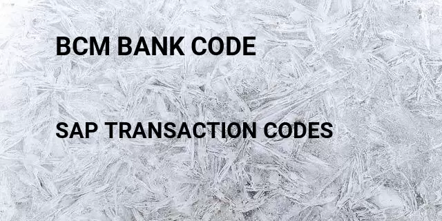 Bcm bank code Tcode in SAP