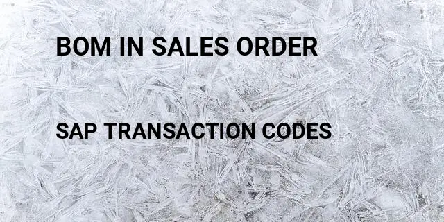 Bom in sales order Tcode in SAP