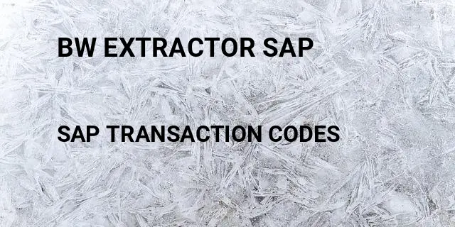 Bw extractor sap Tcode in SAP