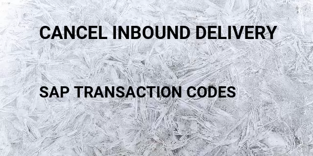 Cancel inbound delivery  Tcode in SAP