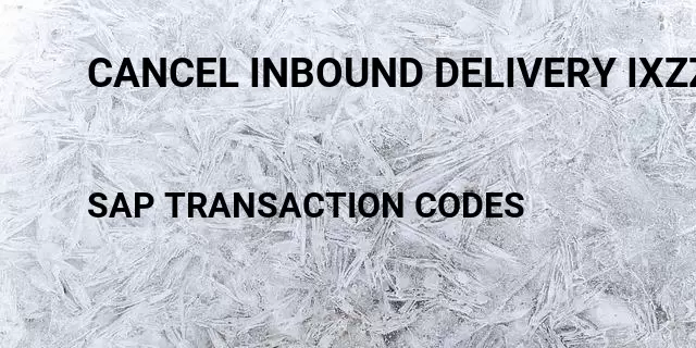 Cancel inbound delivery ixzz3mfvuno1a Tcode in SAP