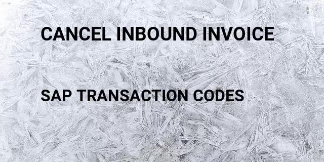 Cancel inbound invoice Tcode in SAP