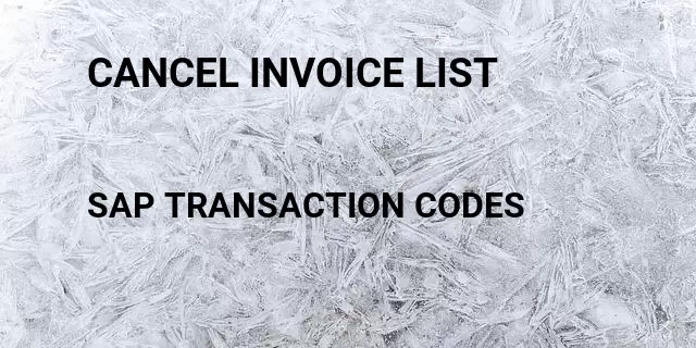 Cancel invoice list Tcode in SAP