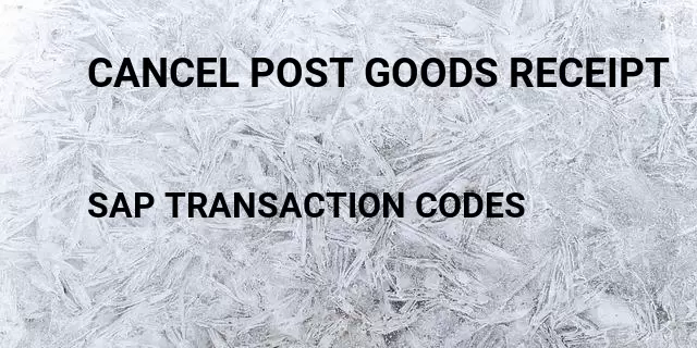 Cancel post goods receipt Tcode in SAP