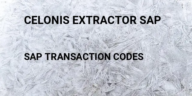 Celonis extractor sap Tcode in SAP