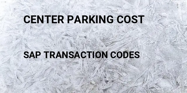 Center parking cost Tcode in SAP