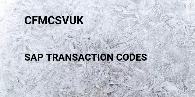 Cfmcsvuk Tcode in SAP