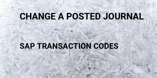 Change a posted journal Tcode in SAP