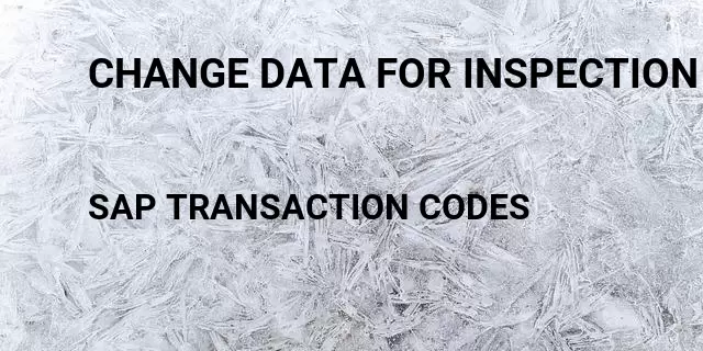 Change data for inspection lots Tcode in SAP