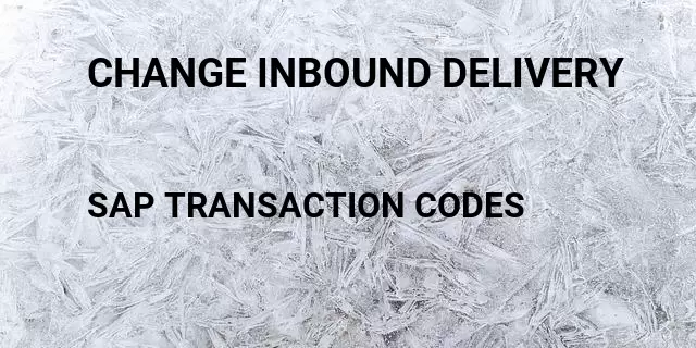 Change inbound delivery Tcode in SAP