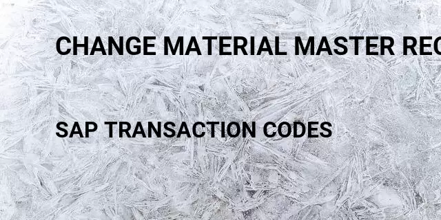 Change material master record Tcode in SAP