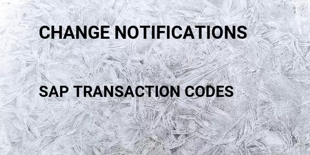 Change notifications Tcode in SAP