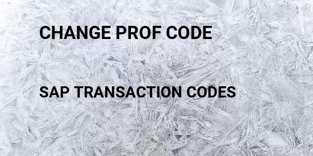 Change prof code Tcode in SAP
