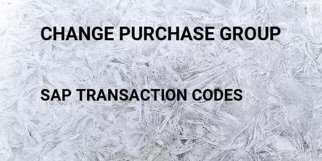 Change purchase group Tcode in SAP