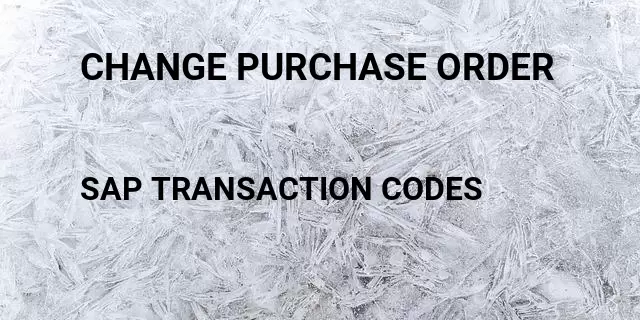 Change purchase order Tcode in SAP