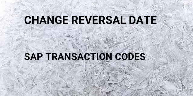Change reversal date Tcode in SAP