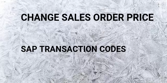 Change sales order price Tcode in SAP