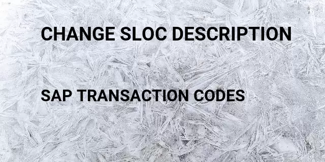 Change sloc description Tcode in SAP
