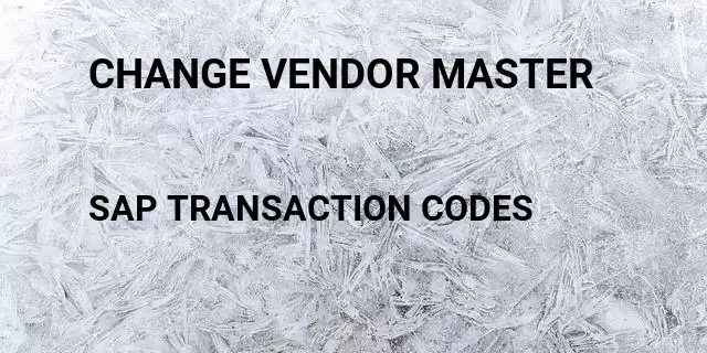 Change vendor master Tcode in SAP