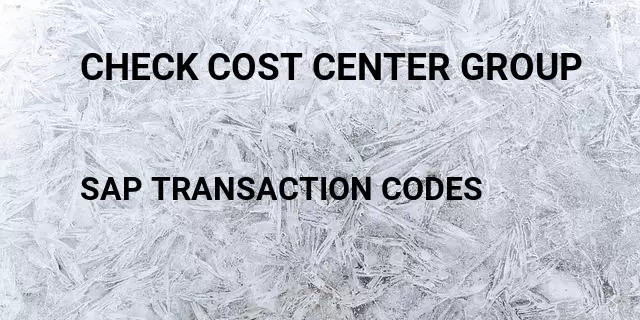 Check cost center group Tcode in SAP