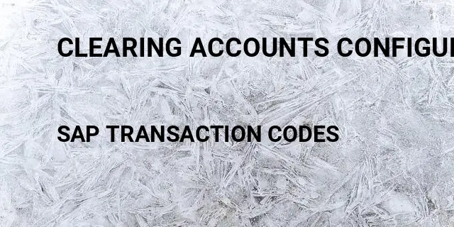 Clearing accounts configuration Tcode in SAP