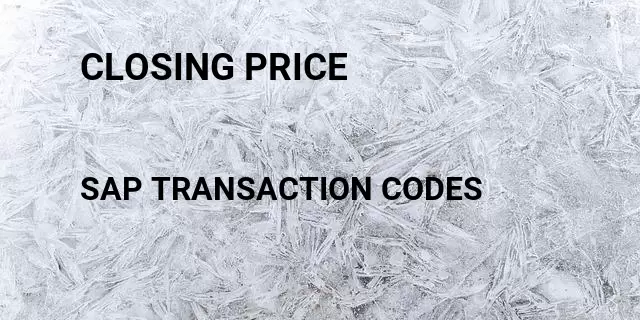 Closing price Tcode in SAP