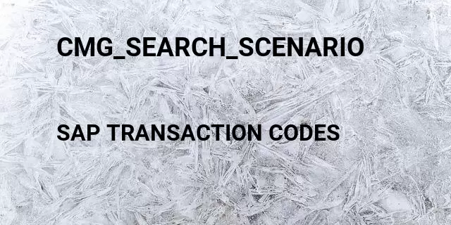 Cmg_search_scenario Tcode in SAP